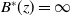 upper B Superscript asterisk Baseline left parenthesis z right parenthesis equals normal infinity