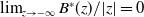 limit Underscript z right arrow negative normal infinity Endscripts upper B Superscript asterisk Baseline left parenthesis z right parenthesis divided by StartAbsoluteValue z EndAbsoluteValue equals 0