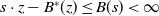 s dot z minus upper B Superscript asterisk Baseline left parenthesis z right parenthesis less than or equals upper B left parenthesis s right parenthesis less than normal infinity