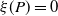 xi left parenthesis upper P right parenthesis equals 0