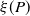 xi left parenthesis upper P right parenthesis