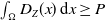 integral Underscript normal upper Omega Endscripts upper D Subscript upper Z Baseline left parenthesis x right parenthesis d x greater than or equals upper P