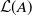script upper L left parenthesis upper A right parenthesis