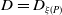 upper D equals upper D Subscript xi left parenthesis upper P right parenthesis