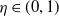 eta element of left parenthesis 0 comma 1 right parenthesis