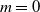 m equals 0