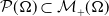 script upper P left parenthesis normal upper Omega right parenthesis subset of script upper M Subscript plus Baseline left parenthesis normal upper Omega right parenthesis