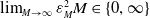 limit Underscript upper M right arrow normal infinity Endscripts epsilon Subscript upper M Superscript 2 Baseline upper M element of StartSet 0 comma normal infinity EndSet