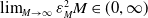 limit Underscript upper M right arrow normal infinity Endscripts epsilon Subscript upper M Superscript 2 Baseline upper M element of left parenthesis 0 comma normal infinity right parenthesis