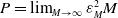 upper P equals limit Underscript upper M right arrow normal infinity Endscripts epsilon Subscript upper M Superscript 2 Baseline upper M