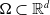 normal upper Omega subset of double struck upper R Superscript d