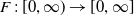 upper F colon left bracket 0 comma normal infinity right parenthesis right arrow left bracket 0 comma normal infinity right bracket