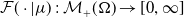 script upper F left parenthesis dot vertical bar mu right parenthesis colon script upper M Subscript plus Baseline left parenthesis normal upper Omega right parenthesis right arrow left bracket 0 comma normal infinity right bracket