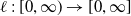 script l colon left bracket 0 comma normal infinity right parenthesis right arrow left bracket 0 comma normal infinity right bracket