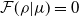 script upper F left parenthesis rho vertical bar mu right parenthesis equals 0