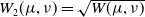 upper W 2 left parenthesis mu comma nu right parenthesis equals StartRoot upper W left parenthesis mu comma nu right parenthesis EndRoot