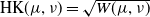 HK left parenthesis mu comma nu right parenthesis equals StartRoot upper W left parenthesis mu comma nu right parenthesis EndRoot