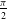 StartFraction pi Over 2 EndFraction