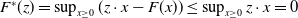 upper F Superscript asterisk Baseline left parenthesis z right parenthesis equals sup Underscript x greater than or equals 0 Endscripts left parenthesis z dot x minus upper F left parenthesis x right parenthesis right parenthesis less than or equals sup Underscript x greater than or equals 0 Endscripts z dot x equals 0