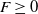 upper F greater than or equals 0