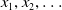 x 1 comma x 2 comma ellipsis