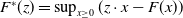 upper F Superscript asterisk Baseline left parenthesis z right parenthesis equals sup Underscript x greater than or equals 0 Endscripts left parenthesis z dot x minus upper F left parenthesis x right parenthesis right parenthesis