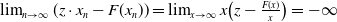 limit Underscript n right arrow normal infinity Endscripts left parenthesis z dot x Subscript n Baseline minus upper F left parenthesis x Subscript n Baseline right parenthesis right parenthesis equals limit Underscript x right arrow normal infinity Endscripts x left parenthesis z minus StartFraction upper F left parenthesis x right parenthesis Over x EndFraction right parenthesis equals negative normal infinity