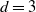 d equals 3
