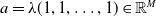a equals lamda left parenthesis 1 comma 1 comma ellipsis comma 1 right parenthesis element of double struck upper R Superscript upper M