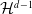 script upper H Superscript d minus 1