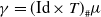 gamma equals left parenthesis normal upper I normal d times upper T right parenthesis Subscript number sign Baseline mu