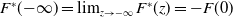 upper F Superscript asterisk Baseline left parenthesis negative normal infinity right parenthesis equals limit Underscript z right arrow negative normal infinity Endscripts upper F Superscript asterisk Baseline left parenthesis z right parenthesis equals minus upper F left parenthesis 0 right parenthesis