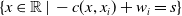 StartSet x element of double struck upper R vertical bar minus c left parenthesis x comma x Subscript i Baseline right parenthesis plus w Subscript i Baseline equals s EndSet
