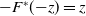 minus upper F Superscript asterisk Baseline left parenthesis negative z right parenthesis equals z
