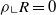 rho bottom left corner upper R equals 0