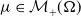 mu element of script upper M Subscript plus Baseline left parenthesis normal upper Omega right parenthesis