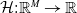 script upper H colon double struck upper R Superscript upper M Baseline right arrow double struck upper R