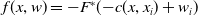 f left parenthesis x comma w right parenthesis equals minus upper F Superscript asterisk Baseline left parenthesis minus c left parenthesis x comma x Subscript i Baseline right parenthesis plus w Subscript i Baseline right parenthesis