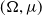 left parenthesis normal upper Omega comma mu right parenthesis