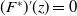 left parenthesis upper F Superscript asterisk Baseline right parenthesis prime left parenthesis z right parenthesis equals 0