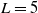 upper L equals 5