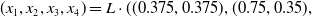 left parenthesis x 1 comma x 2 comma x 3 comma x 4 right parenthesis equals upper L dot left parenthesis left parenthesis 0.375 comma 0.375 right parenthesis comma left parenthesis 0.75 comma 0.35 right parenthesis comma