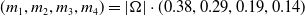 left parenthesis m 1 comma m 2 comma m 3 comma m 4 right parenthesis equals StartAbsoluteValue normal upper Omega EndAbsoluteValue dot left parenthesis 0.38 comma 0.29 comma 0.19 comma 0.14 right parenthesis