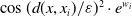 cosine left parenthesis d left parenthesis x comma x Subscript i Baseline right parenthesis divided by epsilon right parenthesis squared dot e Superscript w Super Subscript i