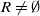 upper R not equals normal empty set