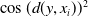 cosine left parenthesis d left parenthesis y comma x Subscript i Baseline right parenthesis right parenthesis squared