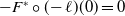minus upper F Superscript asterisk Baseline ring left parenthesis negative script l right parenthesis left parenthesis 0 right parenthesis equals 0