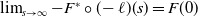 limit Underscript s right arrow normal infinity Endscripts minus upper F Superscript asterisk Baseline ring left parenthesis negative script l right parenthesis left parenthesis s right parenthesis equals upper F left parenthesis 0 right parenthesis