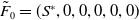 upper F overtilde Subscript 0 Baseline equals left parenthesis upper S Superscript asterisk Baseline comma 0 comma 0 comma 0 comma 0 comma 0 right parenthesis