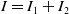upper I equals upper I 1 plus upper I 2